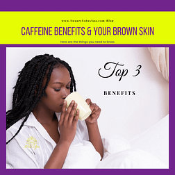 Caffeine Benefits & Your Brown Skin, Does caffeine have any real benefits for black/brown skin complexion of African american men and women, black owned spa, black own salon in tampa, black esthetician